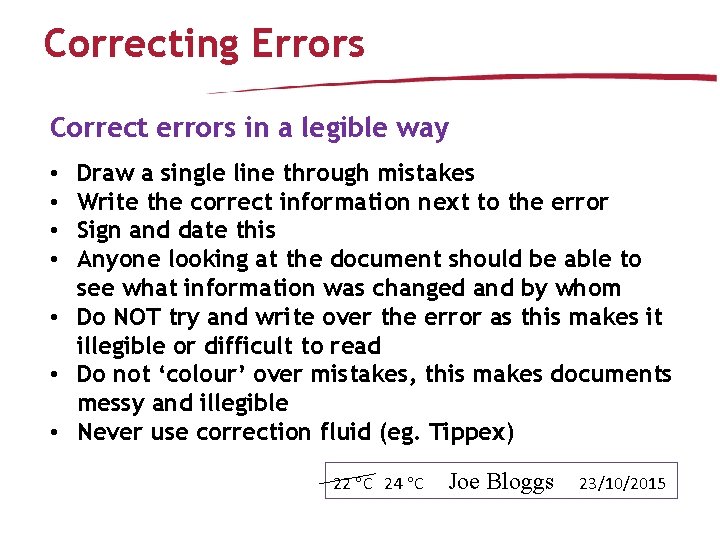 Correcting Errors Correct errors in a legible way Draw a single line through mistakes