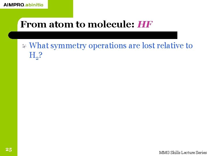 From atom to molecule: HF What symmetry operations are lost relative to H 2?