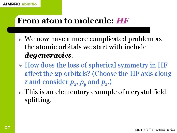 From atom to molecule: HF We now have a more complicated problem as the