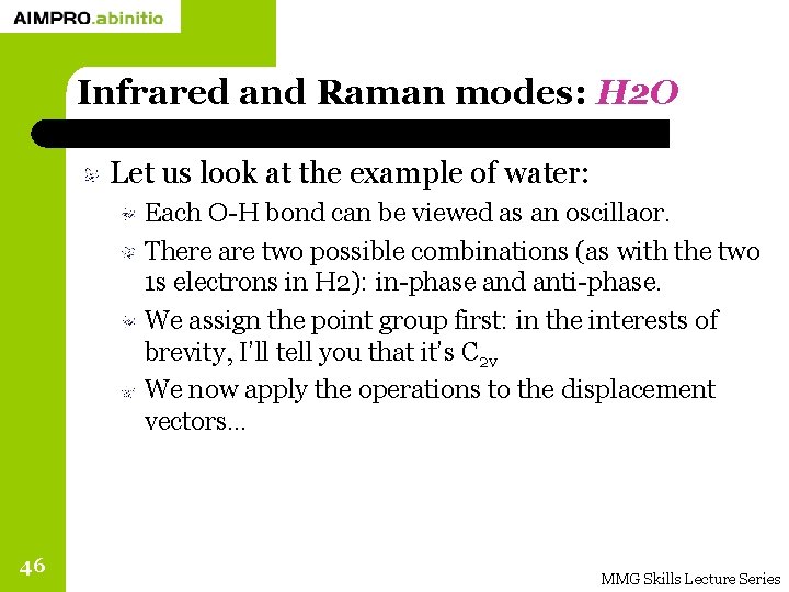 Infrared and Raman modes: H 2 O Let us look at the example of