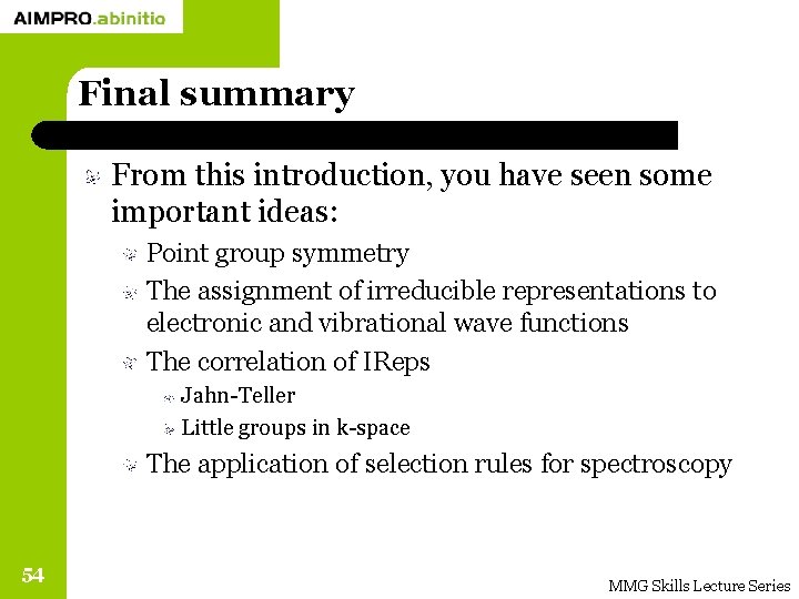 Final summary From this introduction, you have seen some important ideas: Point group symmetry