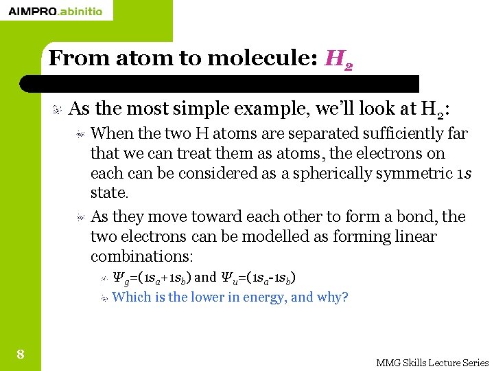 From atom to molecule: H 2 As the most simple example, we’ll look at