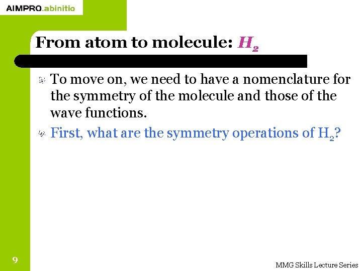 From atom to molecule: H 2 To move on, we need to have a