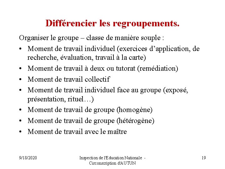 Différencier les regroupements. Organiser le groupe – classe de manière souple : • Moment