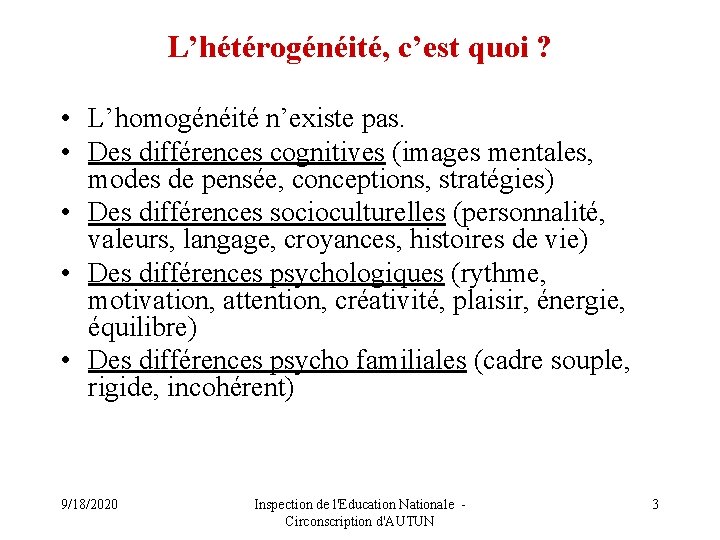 L’hétérogénéité, c’est quoi ? • L’homogénéité n’existe pas. • Des différences cognitives (images mentales,
