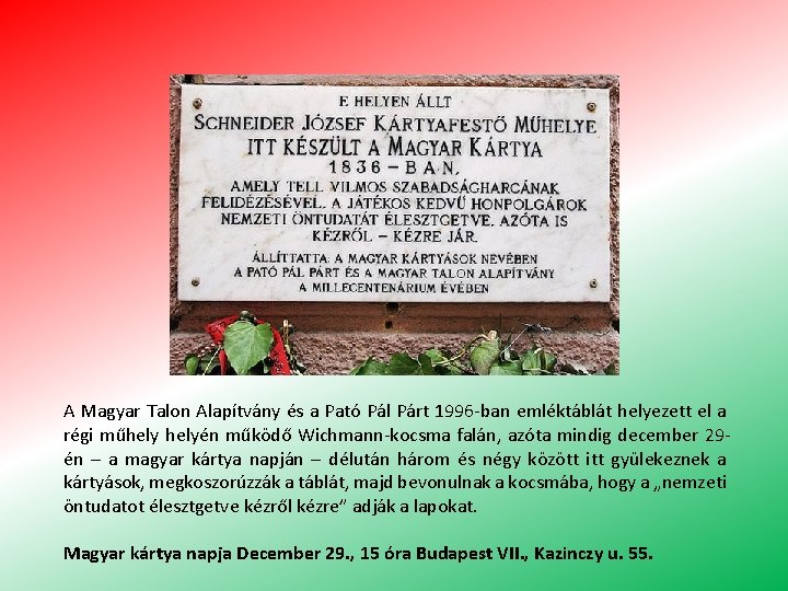 A Magyar Talon Alapítvány és a Pató Pál Párt 1996 -ban emléktáblát helyezett el