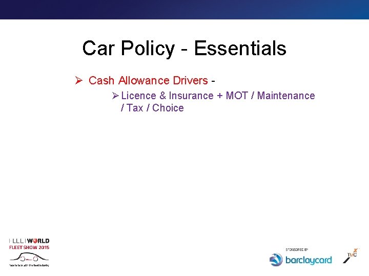 Car Policy - Essentials Ø Cash Allowance Drivers Ø Licence & Insurance + MOT