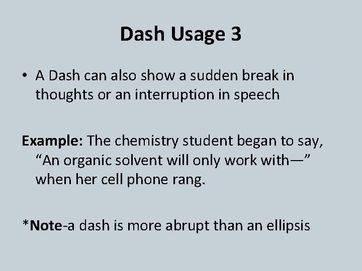 Dash Usage 3 • A Dash can also show a sudden break in thoughts