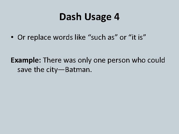 Dash Usage 4 • Or replace words like “such as” or “it is” Example: