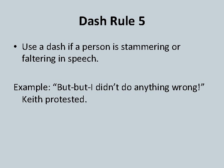 Dash Rule 5 • Use a dash if a person is stammering or faltering