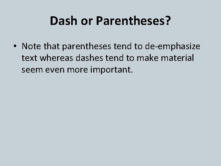 Dash or Parentheses? • Note that parentheses tend to de-emphasize text whereas dashes tend