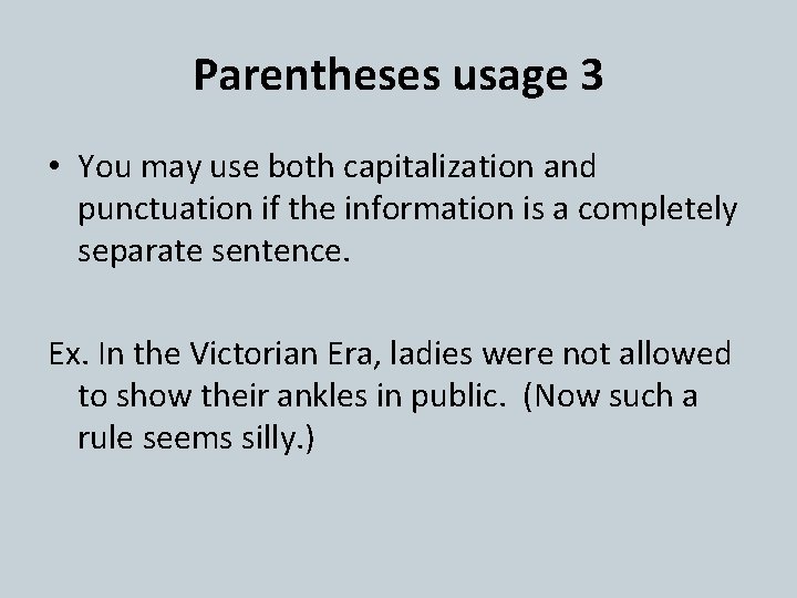 Parentheses usage 3 • You may use both capitalization and punctuation if the information