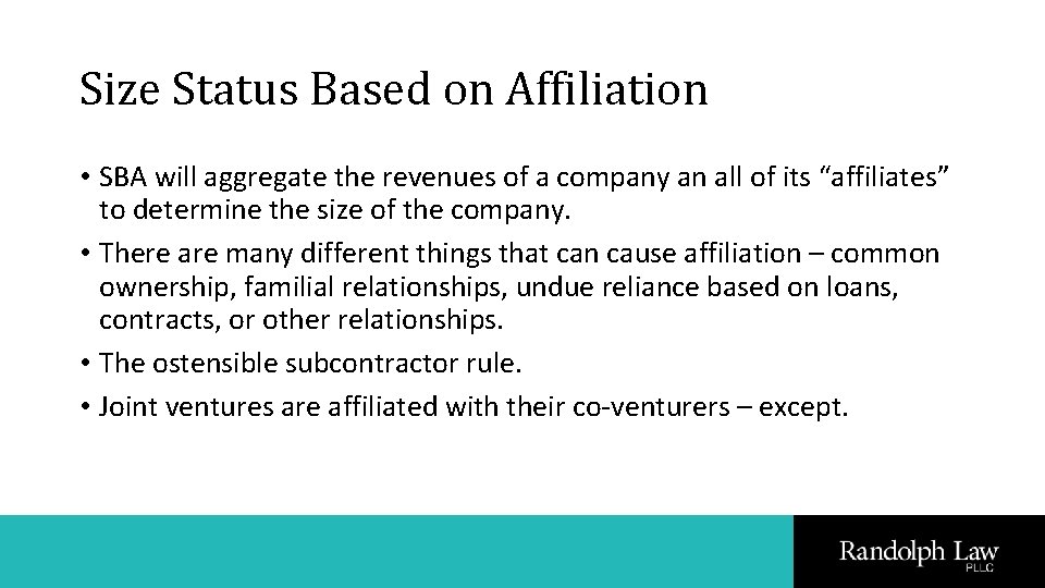 Size Status Based on Affiliation • SBA will aggregate the revenues of a company