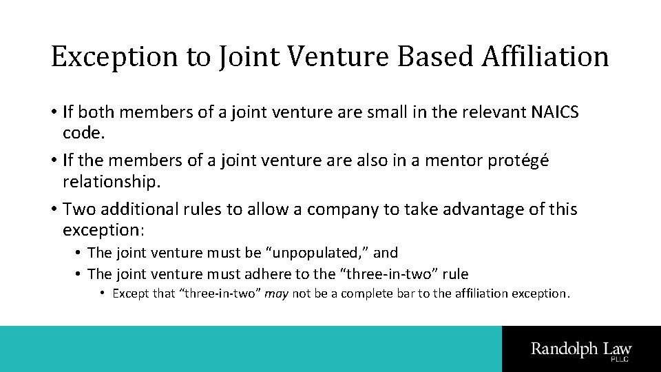 Exception to Joint Venture Based Affiliation • If both members of a joint venture