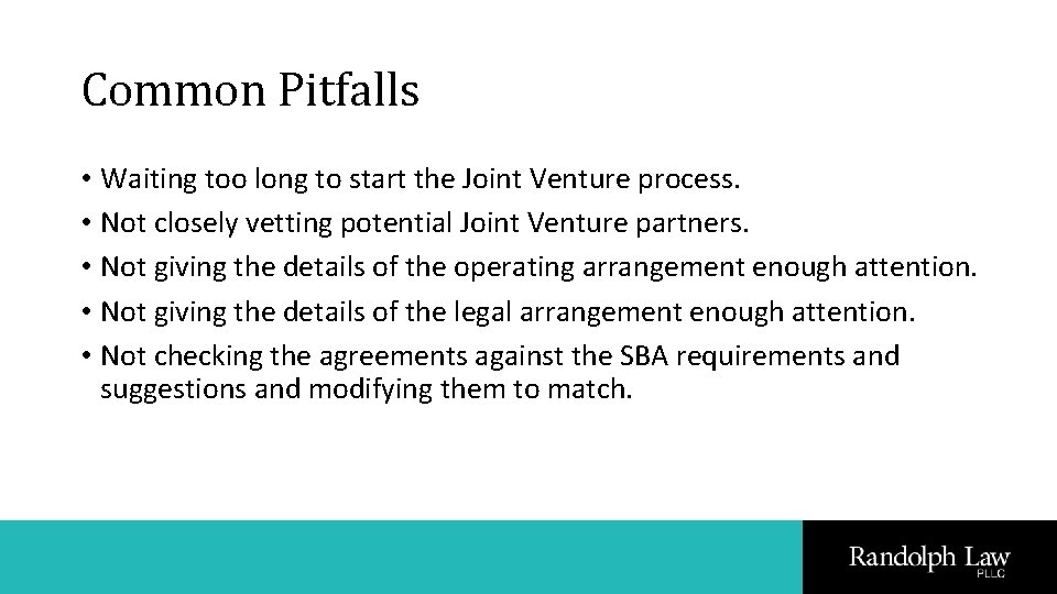 Common Pitfalls • Waiting too long to start the Joint Venture process. • Not