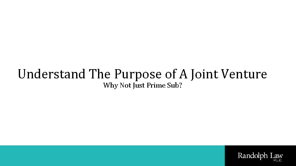 Understand The Purpose of A Joint Venture Why Not Just Prime Sub? 