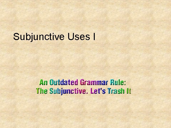 Subjunctive Uses I 