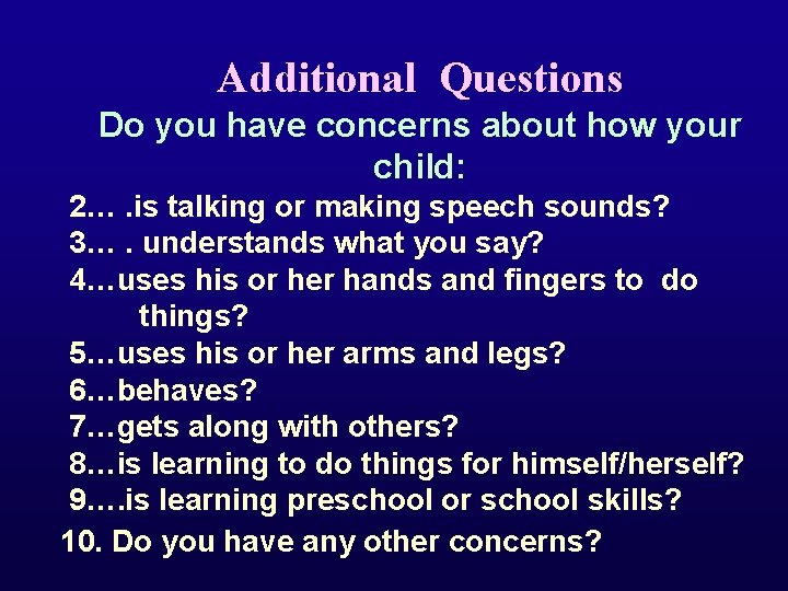 Additional Questions Do you have concerns about how your child: 2…. is talking or