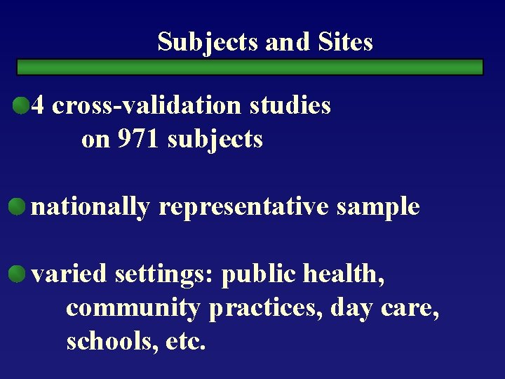 Subjects and Sites 4 cross-validation studies on 971 subjects nationally representative sample varied settings: