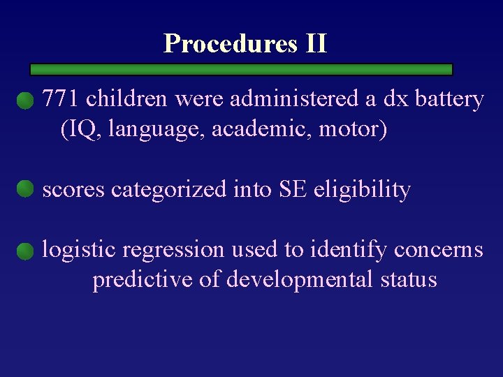 Procedures II 771 children were administered a dx battery (IQ, language, academic, motor) scores