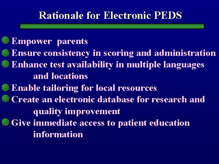 Rationale for Electronic PEDS Empower parents Ensure consistency in scoring and administration Enhance test