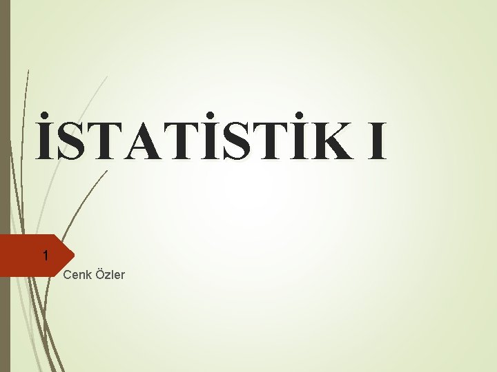 İSTATİSTİK I 1 Cenk Özler 