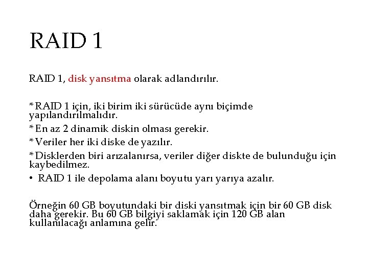 RAID 1, disk yansıtma olarak adlandırılır. * RAID 1 için, iki birim iki sürücüde