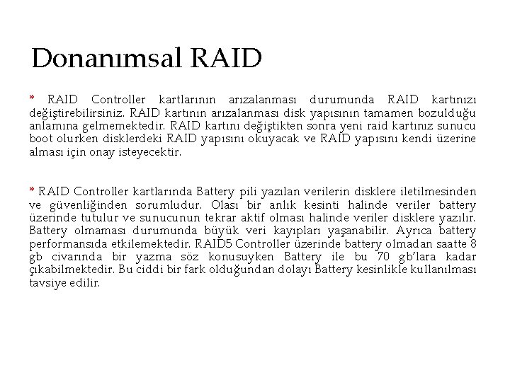 Donanımsal RAID * RAID Controller kartlarının arızalanması durumunda RAID kartınızı değiştirebilirsiniz. RAID kartının arızalanması