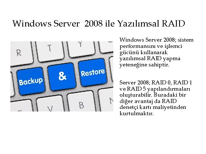 Windows Server 2008 ile Yazılımsal RAID Windows Server 2008; sistem performansını ve işlemci gücünü