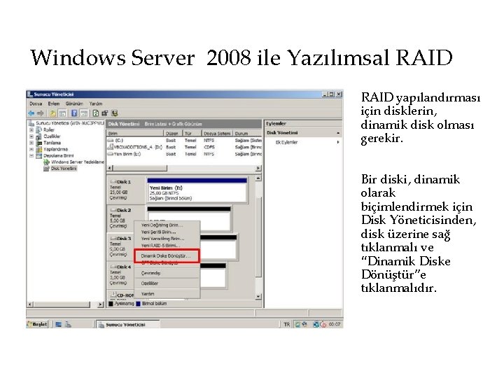 Windows Server 2008 ile Yazılımsal RAID yapılandırması için disklerin, dinamik disk olması gerekir. Bir