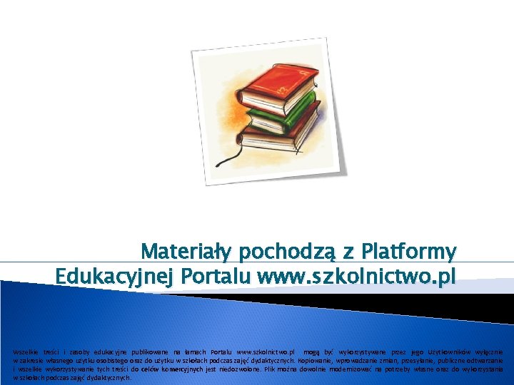 Materiały pochodzą z Platformy Edukacyjnej Portalu www. szkolnictwo. pl Wszelkie treści i zasoby edukacyjne