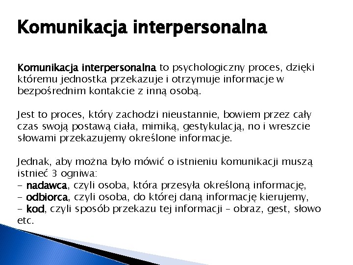 Komunikacja interpersonalna to psychologiczny proces, dzięki któremu jednostka przekazuje i otrzymuje informacje w bezpośrednim