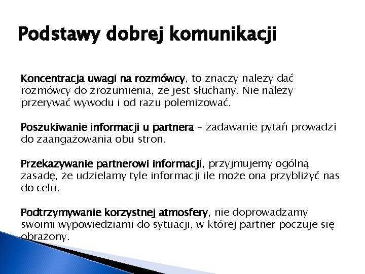 Podstawy dobrej komunikacji Koncentracja uwagi na rozmówcy, to znaczy należy dać rozmówcy do zrozumienia,