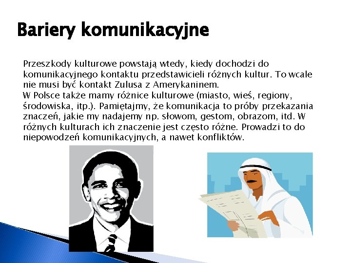 Bariery komunikacyjne Przeszkody kulturowe powstają wtedy, kiedy dochodzi do komunikacyjnego kontaktu przedstawicieli różnych kultur.