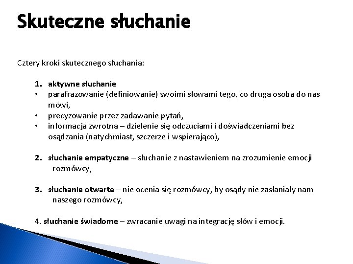 Skuteczne słuchanie Cztery kroki skutecznego słuchania: 1. aktywne słuchanie • parafrazowanie (definiowanie) swoimi słowami