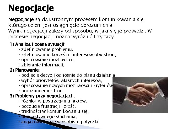 Negocjacje są dwustronnym procesem komunikowania się, którego celem jest osiągnięcie porozumienia. Wynik negocjacji zależy