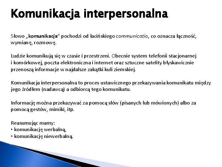 Komunikacja interpersonalna Słowo „komunikacja” pochodzi od łacińskiego communicatio, co oznacza łączność, wymianę, rozmowę. Ludzie