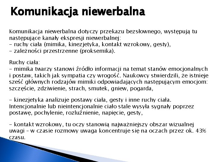 Komunikacja niewerbalna dotyczy przekazu bezsłownego, występują tu następujące kanały ekspresji niewerbalnej: - ruchy ciała