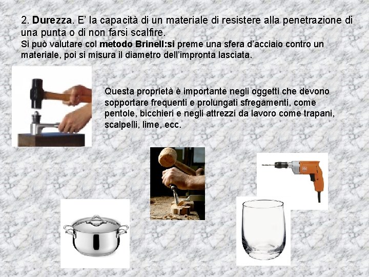 2. Durezza. E’ la capacità di un materiale di resistere alla penetrazione di una 2. Durezza. E’ la capacità di un materiale di resistere alla penetrazione di una