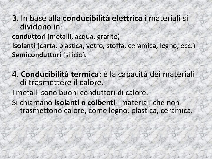 3. In base alla conducibilità elettrica i materiali si dividono in: conduttori (metalli, acqua, 3. In base alla conducibilità elettrica i materiali si dividono in: conduttori (metalli, acqua,