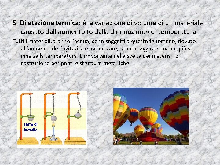5. Dilatazione termica: è la variazione di volume di un materiale causato dall’aumento (o 5. Dilatazione termica: è la variazione di volume di un materiale causato dall’aumento (o