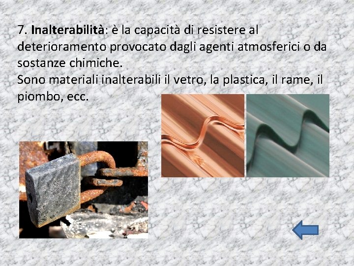 7. Inalterabilità: è la capacità di resistere al deterioramento provocato dagli agenti atmosferici o 7. Inalterabilità: è la capacità di resistere al deterioramento provocato dagli agenti atmosferici o