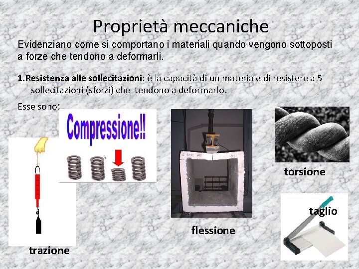 Proprietà meccaniche Evidenziano come si comportano i materiali quando vengono sottoposti a forze che Proprietà meccaniche Evidenziano come si comportano i materiali quando vengono sottoposti a forze che
