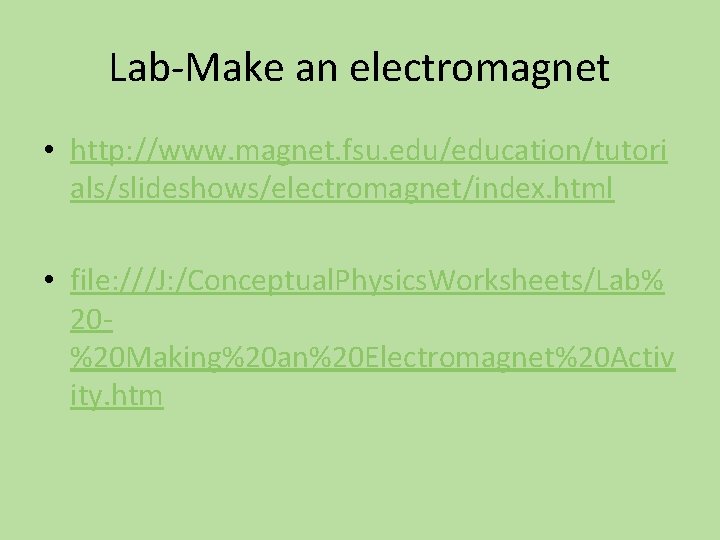 Lab-Make an electromagnet • http: //www. magnet. fsu. edu/education/tutori als/slideshows/electromagnet/index. html • file: ///J: