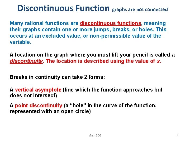 Discontinuous Function graphs are not connected Many rational functions are discontinuous functions, meaning their