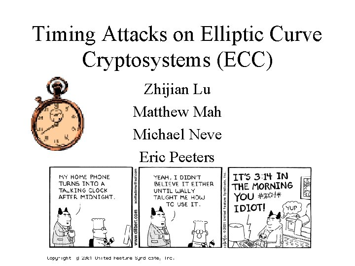 Timing Attacks on Elliptic Curve Cryptosystems (ECC) Zhijian Lu Matthew Mah Michael Neve Eric