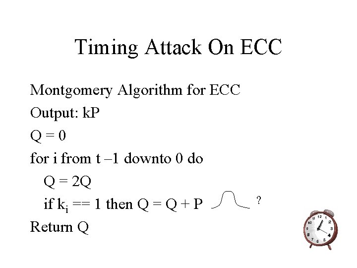 Timing Attack On ECC Montgomery Algorithm for ECC Output: k. P Q=0 for i