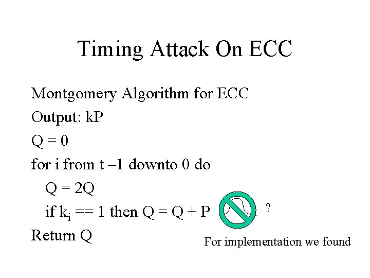 Timing Attack On ECC Montgomery Algorithm for ECC Output: k. P Q=0 for i