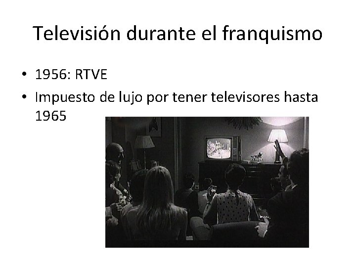 Televisión durante el franquismo • 1956: RTVE • Impuesto de lujo por tener televisores