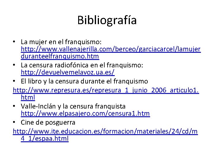 Bibliografía • La mujer en el franquismo: http: //www. vallenajerilla. com/berceo/garciacarcel/lamujer duranteelfranquismo. htm •